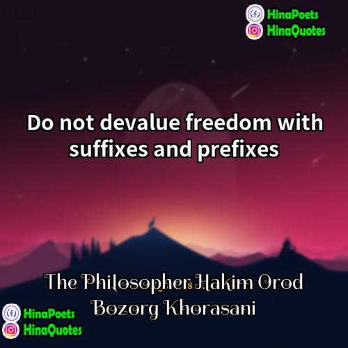 The Philosopher Hakim Orod Bozorg Khorasani Quotes | Do not devalue freedom with suffixes and